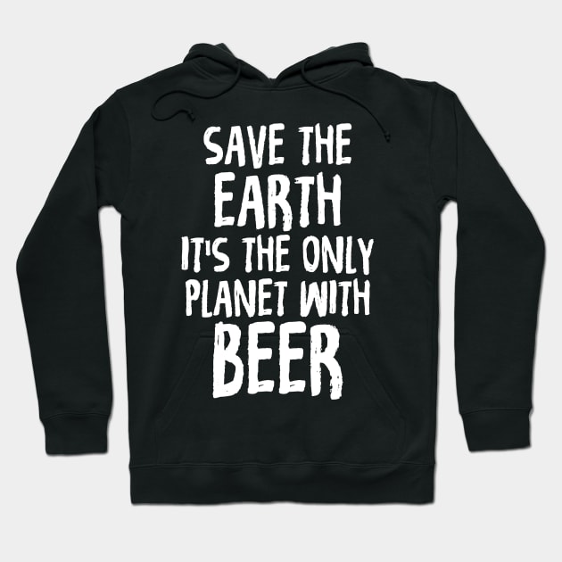 Save The Earth It's The Only Planet With Beer Hoodie by theperfectpresents